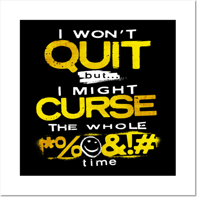 I Won’t Quit - But I Might Curse the Whole Time Wall Art by happiBod